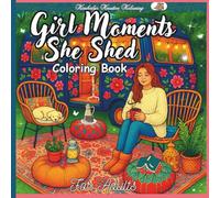 Girl Moments The She Shed Coloring Book: Peaceful Spaces, Meaningful Moments, Featuring Relaxing Scenes of Comfort, and Charm