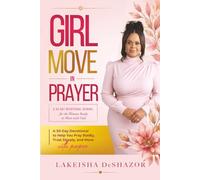 Girl Move in Prayer: A 30-Day Devotional to Help You Pray Boldly, Trust Deeply, and Move with Purpose