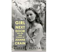 Girl Next Door: The Life and Career of Jeanne Crain