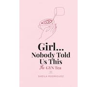 Girl... Nobody Told Us This: The GYN Tea