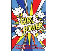 Girl Power: Discovering Your New Identity in Christ