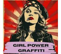 GIRL POWER GRAFFITI: Beauté féroce, colère sacrée - Manifeste féministe et poétique inspiré du street art