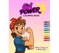 Girl Power - When I Grow Up, I’ll Be… - Inspiring Jobs Coloring Book for Girls: 51 original illustrations to inspire creativity, confidence, and imagination - 8.5" x 11" format