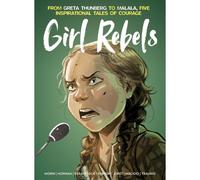 Girl Rebels: From Greta Thunberg To Malala, Five Inspirational Tales Of Courage