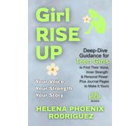 Girl RISE UP: Deep-Dive Guidance for Teen Girls to Find Their Voice, Inner Strength & Personal Power Plus Journal Pages to Make It Yours