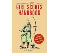 Girl Scouts Handbook: The Original 1913 Edition