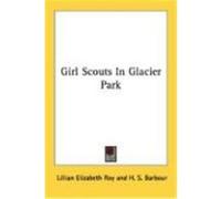 Girl Scouts in Glacier Park Roy, Lillian Elizabeth (Auteur)