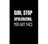 Girl stop apologizing, you got this: A Positive Thinking, Mindfulness and Wellbeing Journal for girls to get rid of negative thoughts and promote ... self-confidence and mental health wellbeing