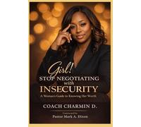 Girl! Stop Negotiating with Insecurity: A Woman's Guide to Knowing Her Worth