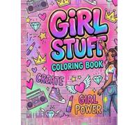 GIRL STUFF: Coloring Book for Preteens & Teens: +50 Unique Doodle Art Pages with Urban Style,AND Fashion for Relaxation and Creativity