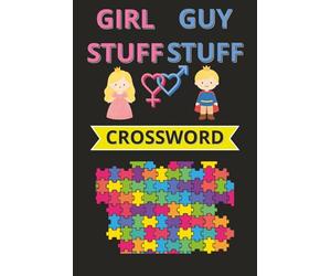 Girl Stuff Guy Stuff Crossword Puzzle: The Ultimate Crossword Crossover | 6x9 120 Pages | Astrology Athletes Clubs Cars Beauty Beer Gossip Golf Hunks ... | Great for Solo Solvers and Dynamic Duos