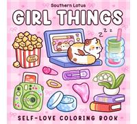 Girl Things: Coloring Book for Adults and Teens Featuring Cozy Daily Moments, Cute Stuff, and Self-Love to Enjoy a Soft Life
