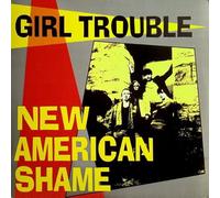 Girl Trouble - New American Shame