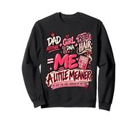 Girl Version of My Dad Better Hair & Little Meaner Statement Sweatshirt
