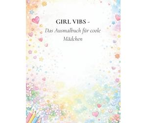 Girl Vibs- Das Ausmalbuch für coole Mädchen: Ein kreatives Ausmalbuch über Freundschaft, Tiere & entspannte Girl-Momente