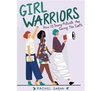 Girl Warriors: How 25 Young Activists Are Saving the Earth