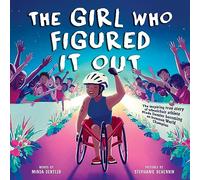 Girl Who Figured It Out, The: The Inspiring True Story of Wheelchair Athlete Minda Dentler Becoming an Ironman World Champion
