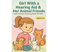 Girl With a Hearing Aid & Her Animal Friends: Cute Animals Coloring Book for Kids Ages 4-8: 30 Adorable Scenes of Pets, Forest Animals & Farm Friends ... Coloring Book That Celebrates All Children