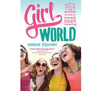 Girl World: How to Ditch the Drama and Find Your Inner Amazing