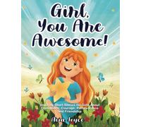 Girl, You Are Awesome!: Inspiring Short Stories About Confidence, Courage, Perseverance and Friendship