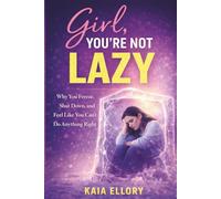 Girl, You’re Not Lazy: Why You Freeze, Shut Down, and Feel Like You Can’t Do Anything Right - A Guide for Women with ADHD Burnout, Executive Dysfunction, and Emotional Dysregulation