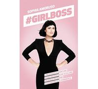 #Girlboss: L'INCROYABLE AVENTURE D'UNE DECROCHEUSE SCOLAIRE DEVENUE PATRONNE D'UN EMPIRE DU