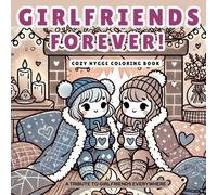 Girlfriends Forever: Hygge Cute and Cozy Coloring Book for Adults and Teens Featuring Best Friends having fun and Coloring In Words from a Poem about that Special Girlfriend ( Cozy Hygge Coloring)
