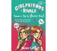 Girlfriends-Rivals: Whom to Tell the Secret First?: Stories About Friendship, Trust, and Growing Up