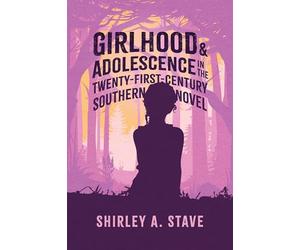 Girlhood and Adolescence in the Twenty-First-Century Southern Novel