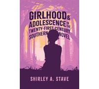 Girlhood and Adolescence in the Twenty-First-Century Southern Novel - Shirley A. Stave - University Press of Mississippi - ebook (ePub) - Livre