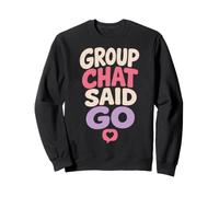 Girlhood Humor Group Chat Said Go Quote Sweatshirt