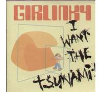 Girlinky - I Want The Tsunami [Import]