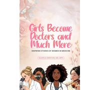 Girls Become Doctors and Much More: Inspiring Stories of Women in Medicine