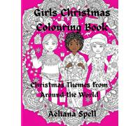 Girls Christmas Colouring Book, Ages 3-18 Years.: Discover Christmas Around the World