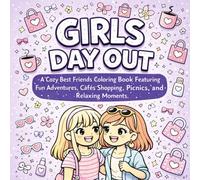 Girls Day Out: A Cozy Best Friends Coloring Book Featuring Fun Adventures, Cafés, Shopping, Picnics, and Relaxing Moments