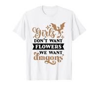 Girls Don't Want Flowers We Want Dragons - Féministe T-Shirt
