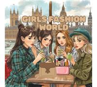 Girls’ Fashion World Adventure: Four Best Friends on a Global Journey of Style, Self-Care, and True Girlhood - A Creative Coloring Book for All Ages