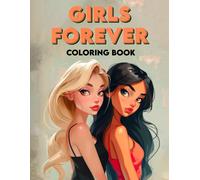 Girls Forever Coloring Book: Colorful Adventures, Embark On Epic Journeys With Forever Friends, Where Girl Discover The Power Of Connection Through Vibrant Coloring Experiences