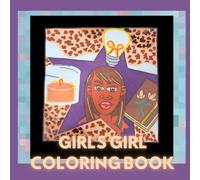 Girls girl: • Coloring Pages of Confidence, Faith, and Self-Love • Positive Affirmations for Beautiful, Brave, and Creative Girls • Inspiring Words and Fun Coloring for Girls Who Shine Bright