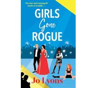 Girls Gone Rogue: A BRAND NEW hilarious novel of adventure of friendship, scandal & second chances from Jo Lyons