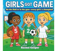 Girls Got Game: On the field or in the gym--every girl's a champion!