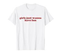 girls just wanna have fun shirt y2k aesthetic T-Shirt