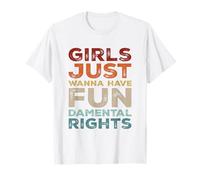 Girls Just Wanna Have Fundamental Rights Égalité Féministe T-Shirt