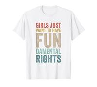 Girls Just Want To Have Fundamental Rights Égalité Féministe T-Shirt