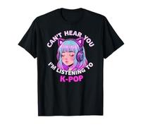 Girls Korean Pop Shirt Can't Hear You I'm Listening to Kpop T-Shirt