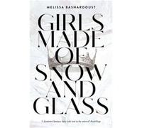 Girls Made of Snow and Glass by Melissa Bashardoust Melissa Bashardoust (Auteur)