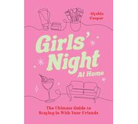 Girls' Night At Home: The Ultimate Guide to Staying In With Your Friends