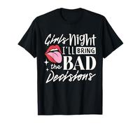 Girls Night I'll Bring The Bad Decision T-Shirt