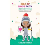Girls of Brave Faith 40 Days Devotional: A study for girls to help grow in faith, fervency in prayer and faithfulness to God