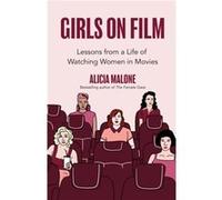 Girls on Film by Alicia Malone Alicia Malone (Auteur)